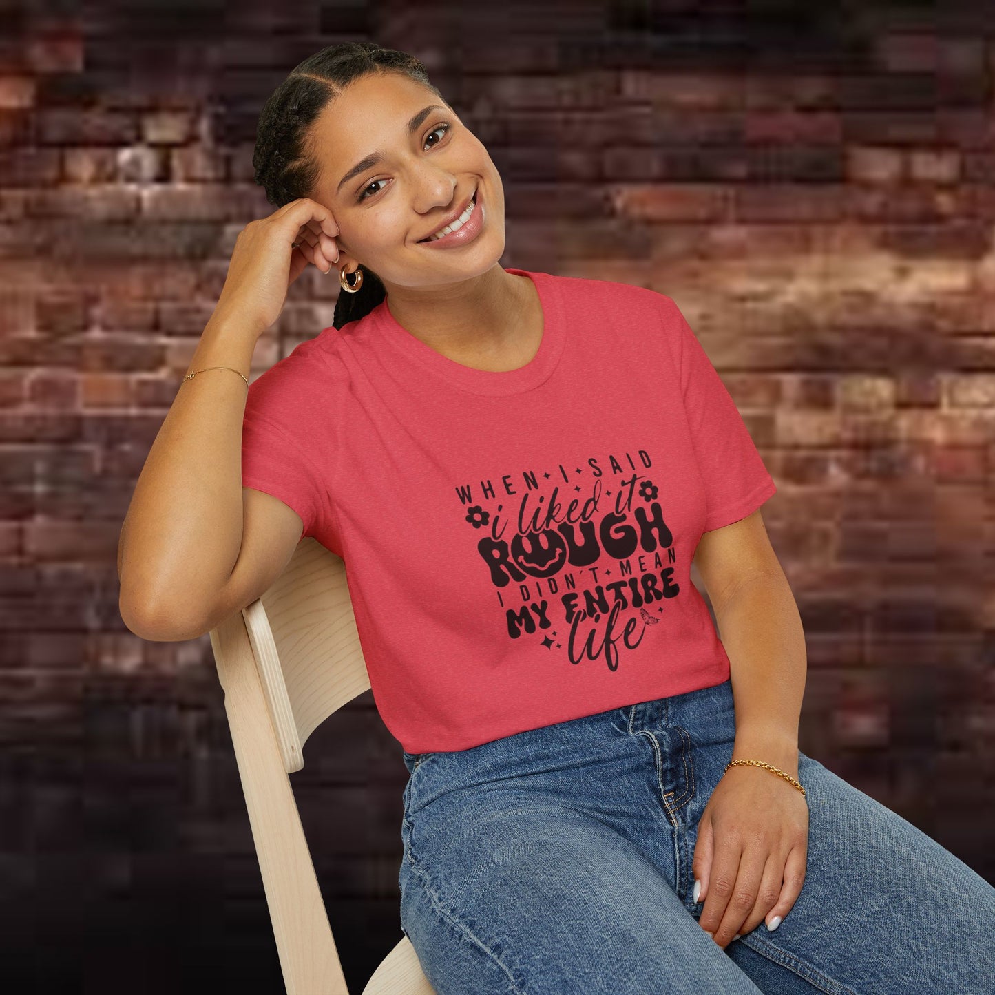 Funny Unisex T-Shirt: 'Liked It Rough' Life Quote Design