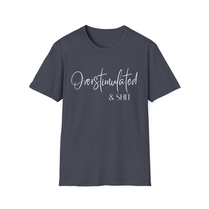 Overstimulated & Shit T-Shirt