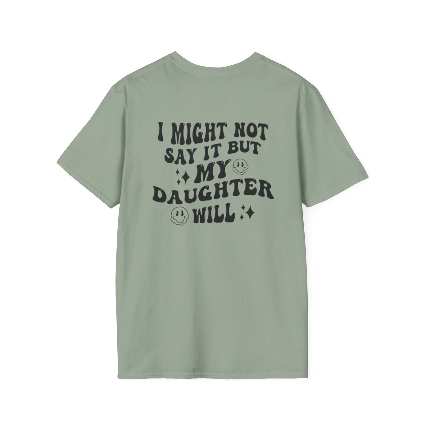 I Might Not Say It But My Daughter Will T-Shirt
