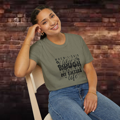 Funny Unisex T-Shirt: 'Liked It Rough' Life Quote Design