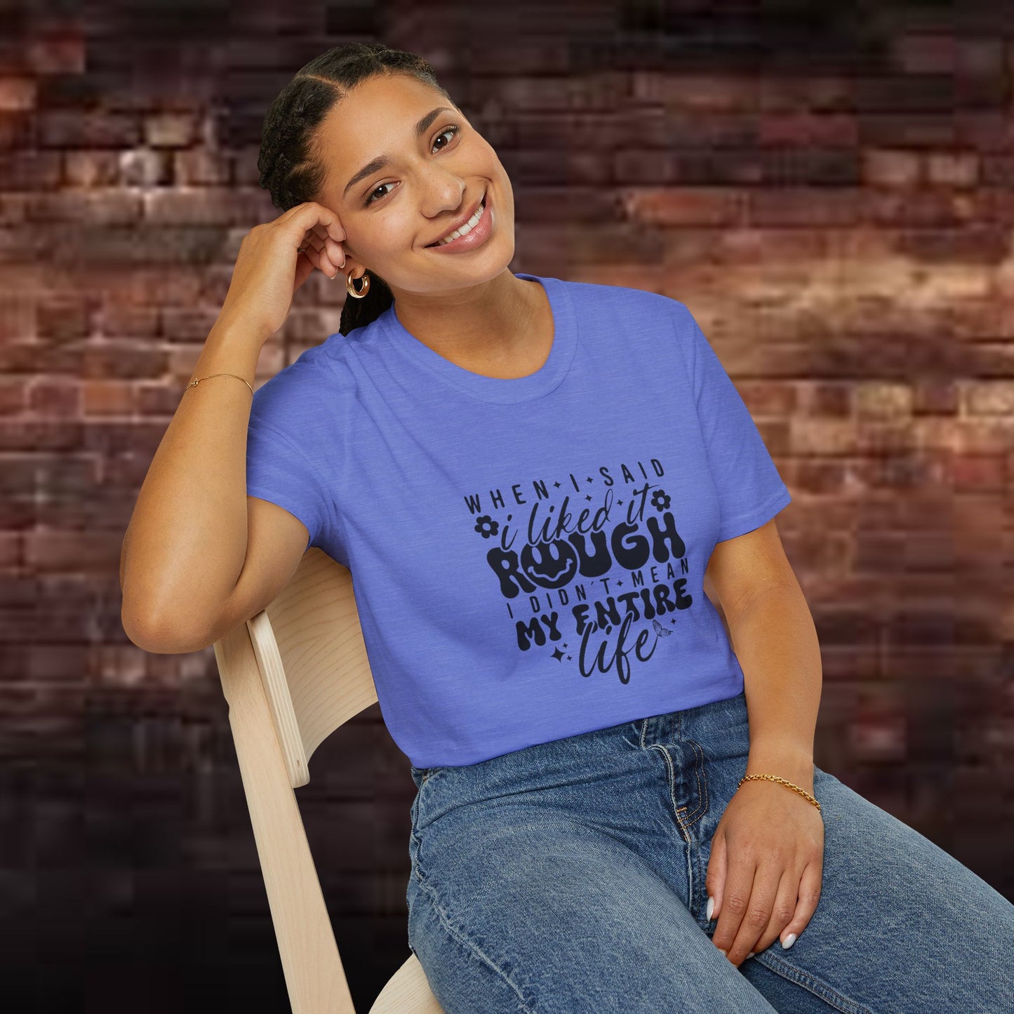 Funny Unisex T-Shirt: 'Liked It Rough' Life Quote Design
