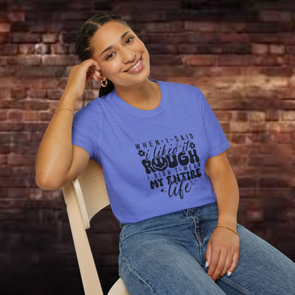 Funny Unisex T-Shirt: 'Liked It Rough' Life Quote Design