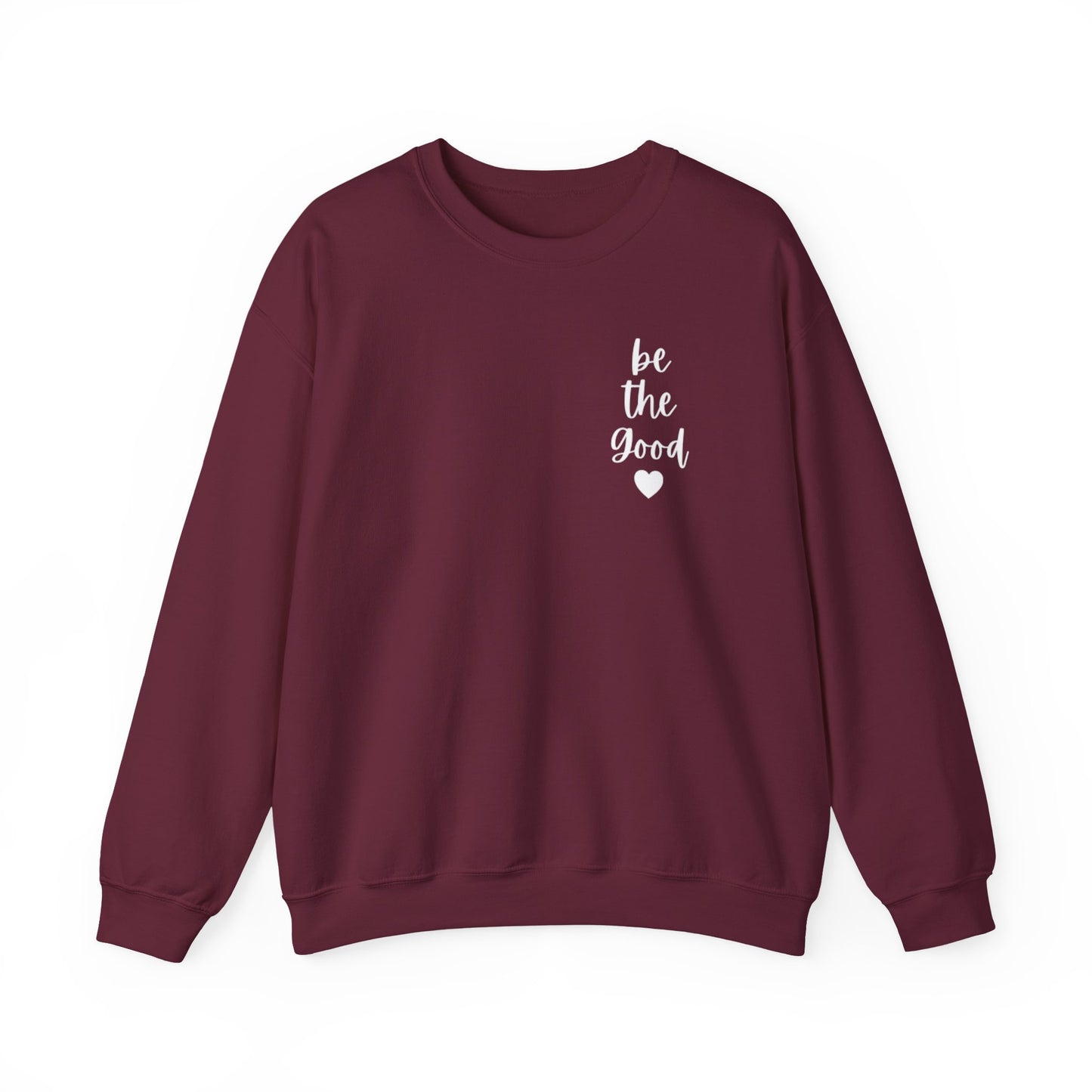 Be the Good Crewneck Sweatshirt — Inspirational Heart Graphic