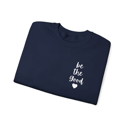 Be the Good Crewneck Sweatshirt — Inspirational Heart Graphic