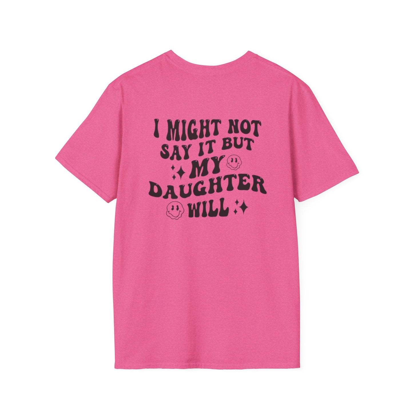I Might Not Say It But My Daughter Will T-Shirt