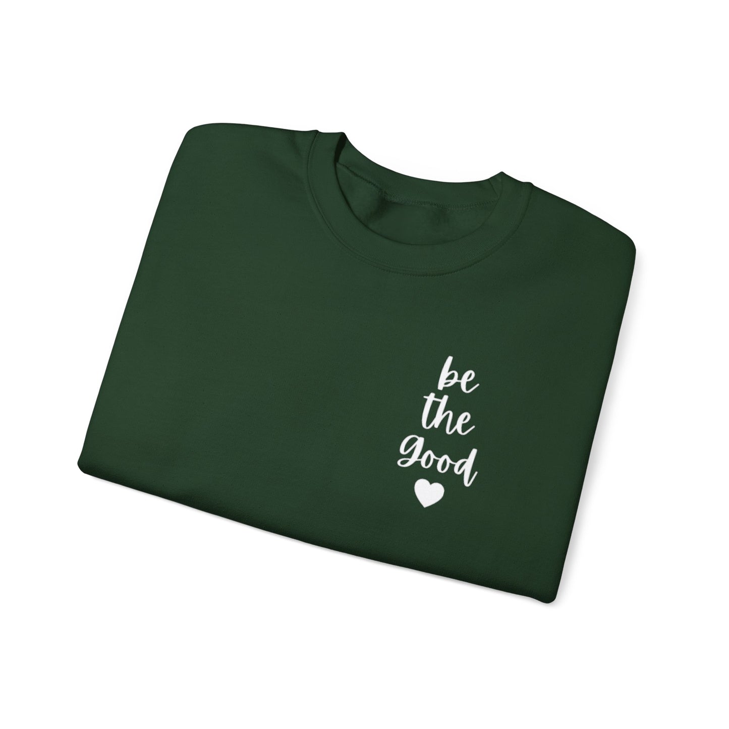 Be the Good Crewneck Sweatshirt — Inspirational Heart Graphic