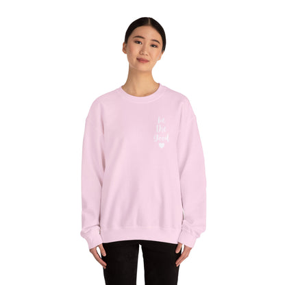 Be the Good Crewneck Sweatshirt — Inspirational Heart Graphic