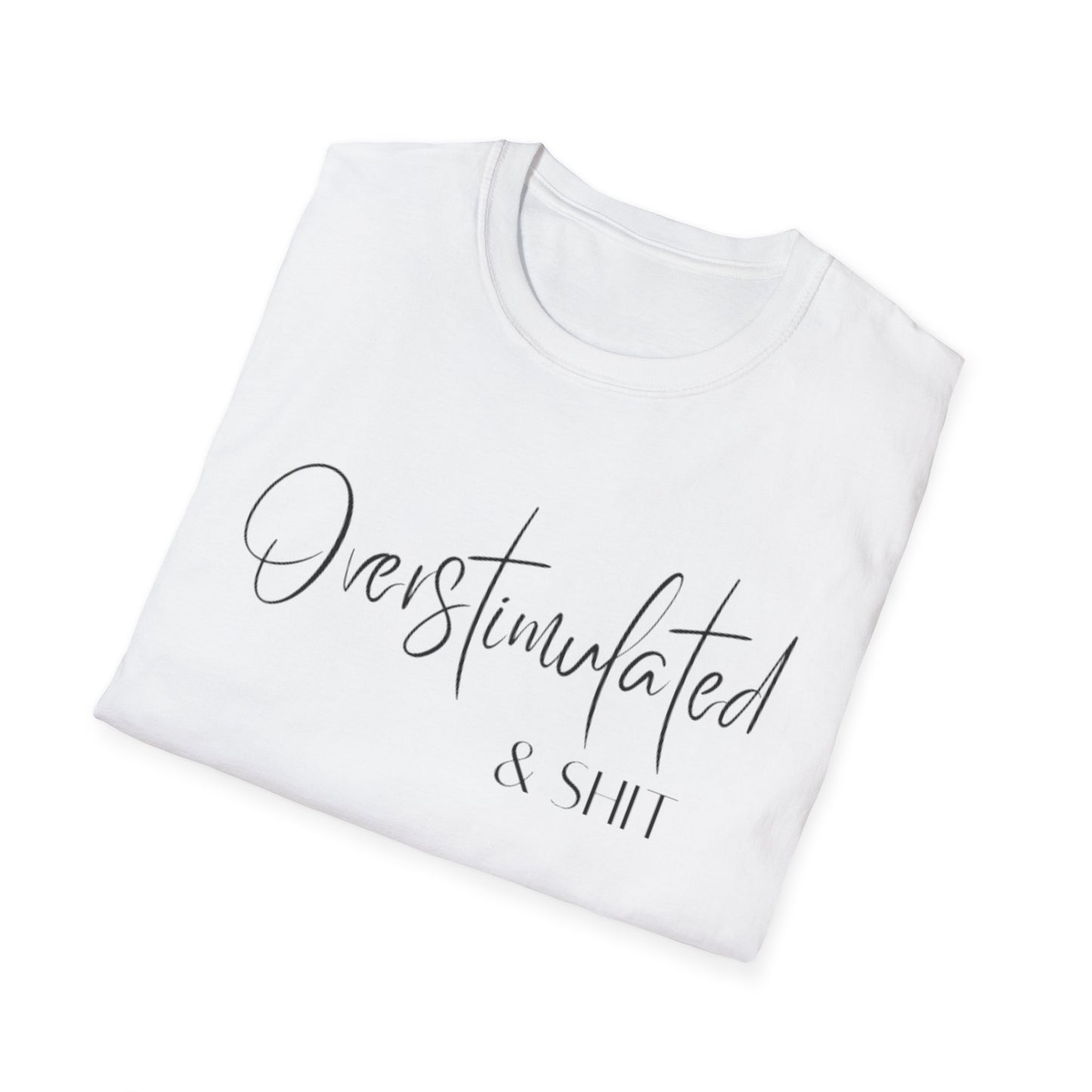 Overstimulated & Shit T-Shirt