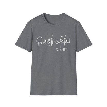 Overstimulated & Shit T-Shirt