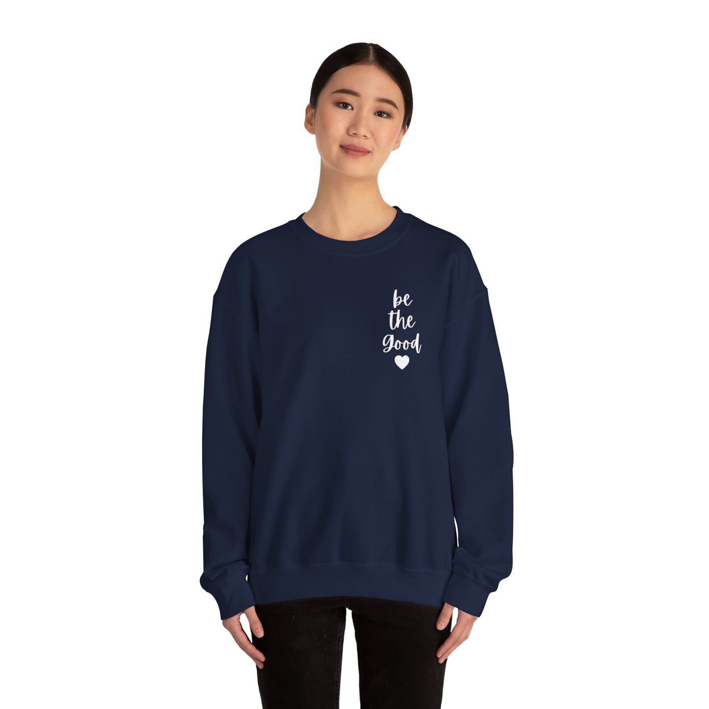 Be the Good Crewneck Sweatshirt — Inspirational Heart Graphic