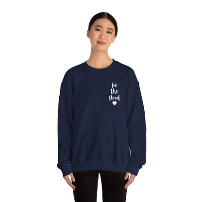 Be the Good Crewneck Sweatshirt — Inspirational Heart Graphic