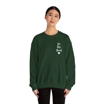 Be the Good Crewneck Sweatshirt — Inspirational Heart Graphic