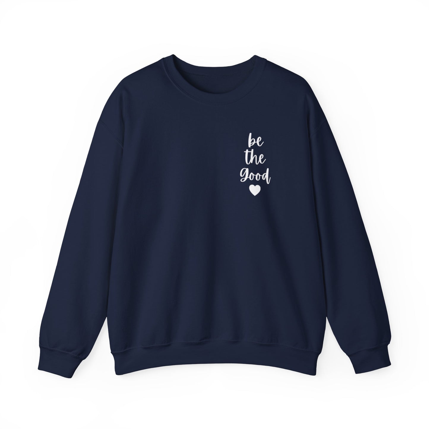 Be the Good Crewneck Sweatshirt — Inspirational Heart Graphic