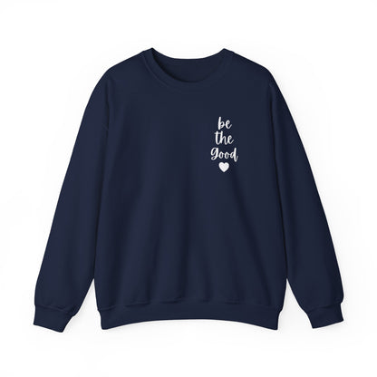 Be the Good Crewneck Sweatshirt — Inspirational Heart Graphic