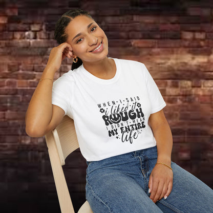 Funny Unisex T-Shirt: 'Liked It Rough' Life Quote Design
