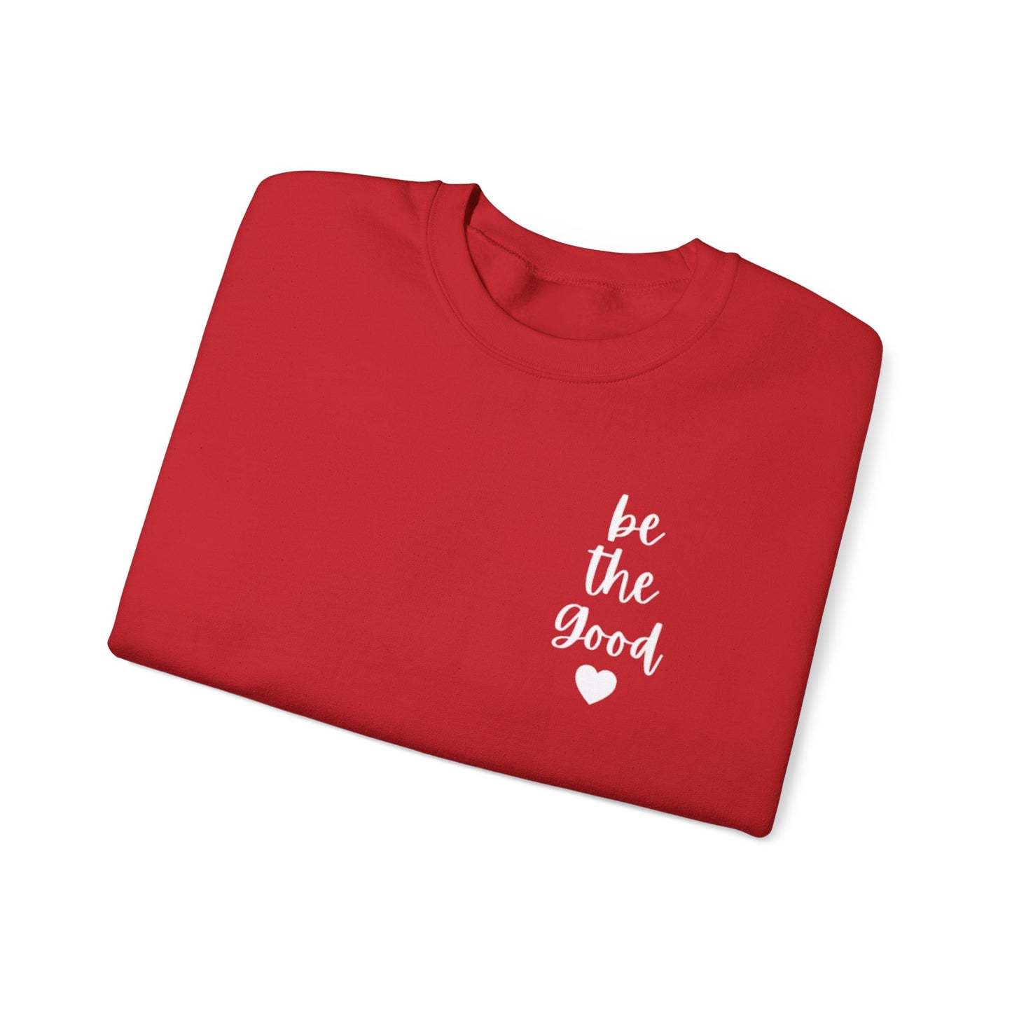 Be the Good Crewneck Sweatshirt — Inspirational Heart Graphic