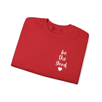 Be the Good Crewneck Sweatshirt — Inspirational Heart Graphic