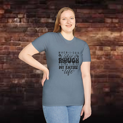 Funny Unisex T-Shirt: 'Liked It Rough' Life Quote Design