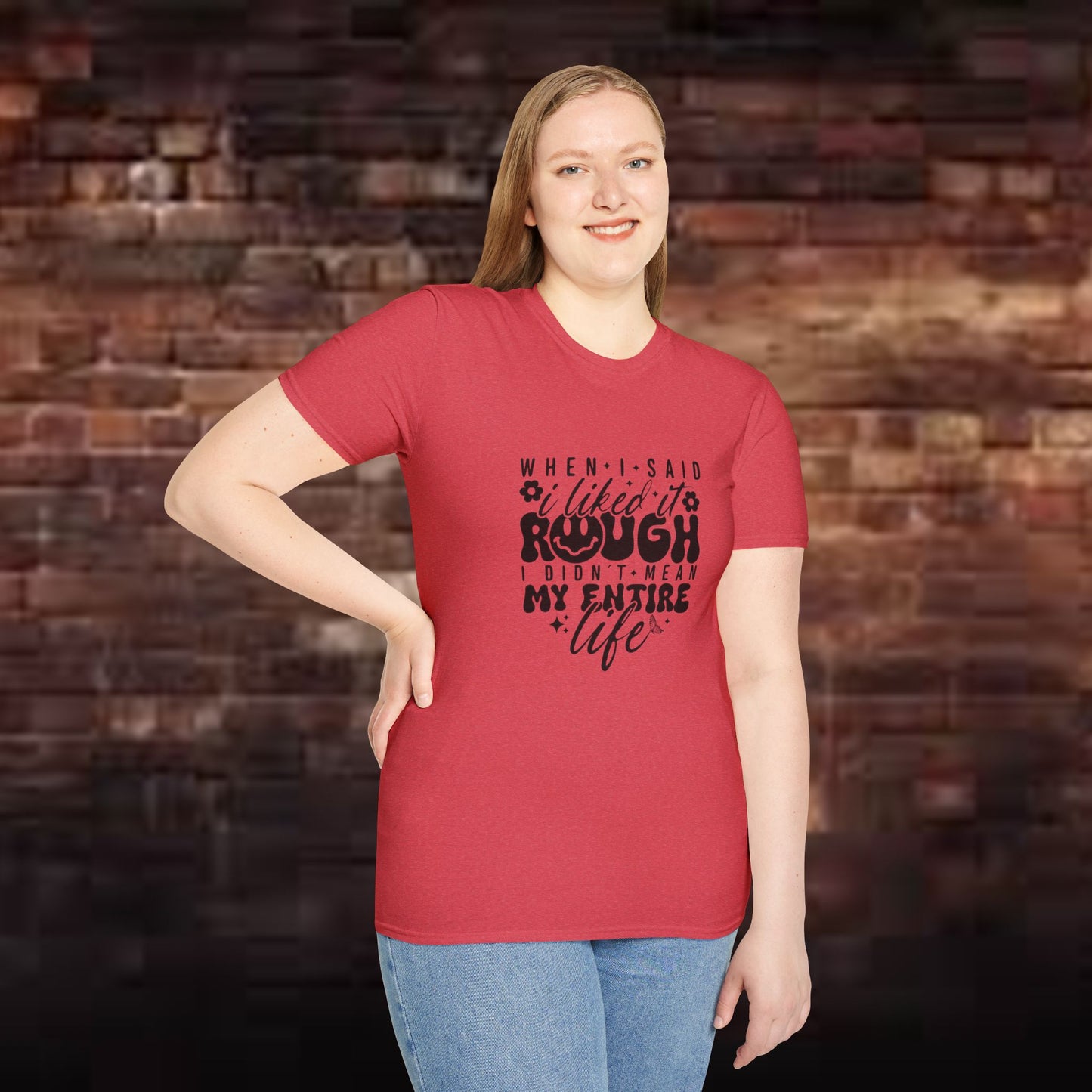 Funny Unisex T-Shirt: 'Liked It Rough' Life Quote Design