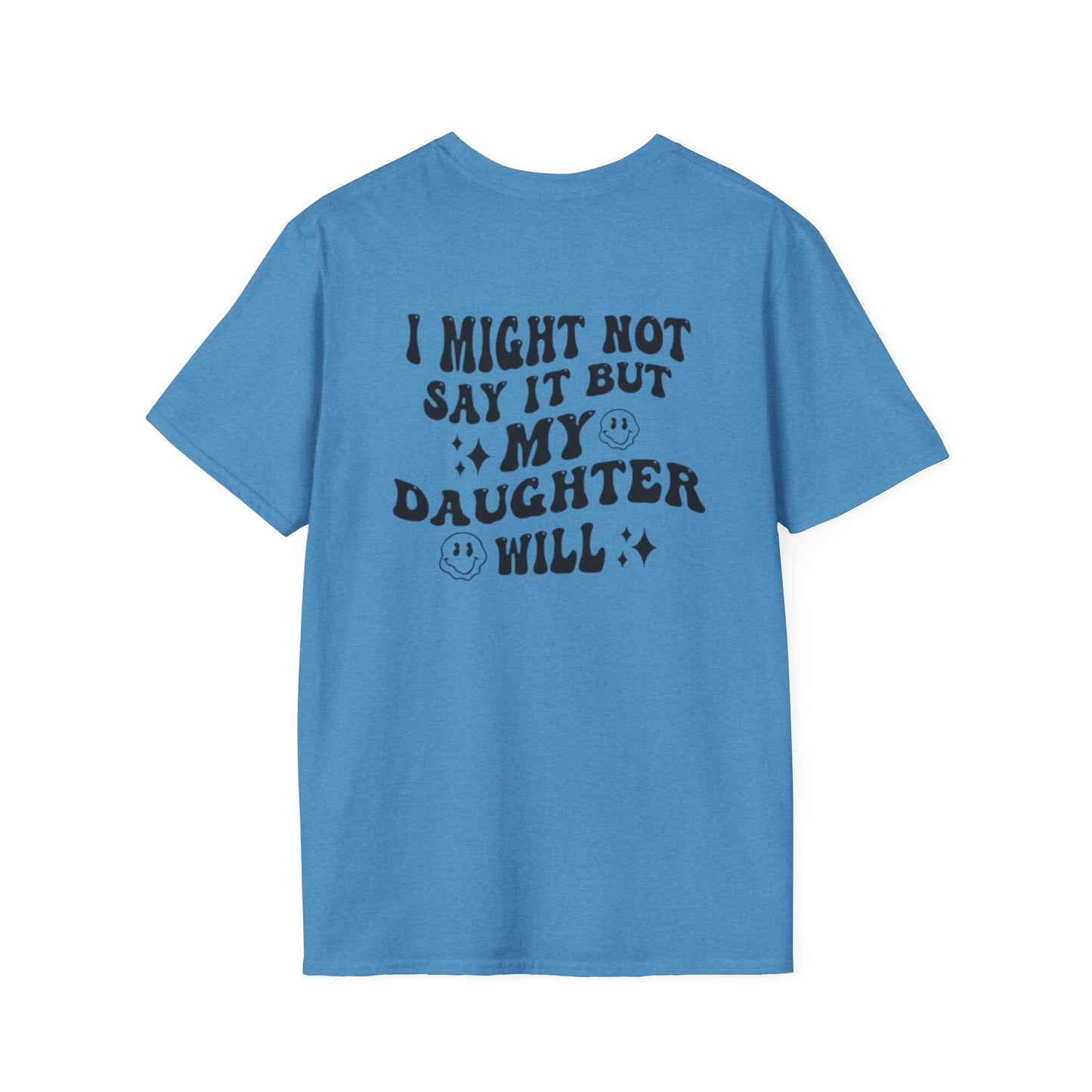 I Might Not Say It But My Daughter Will T-Shirt