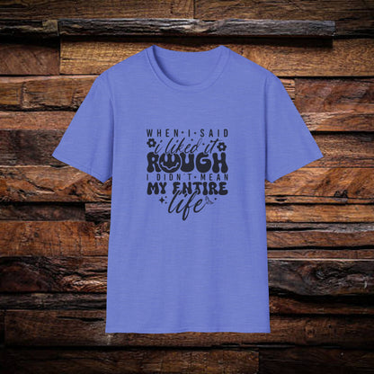 Funny Unisex T-Shirt: 'Liked It Rough' Life Quote Design