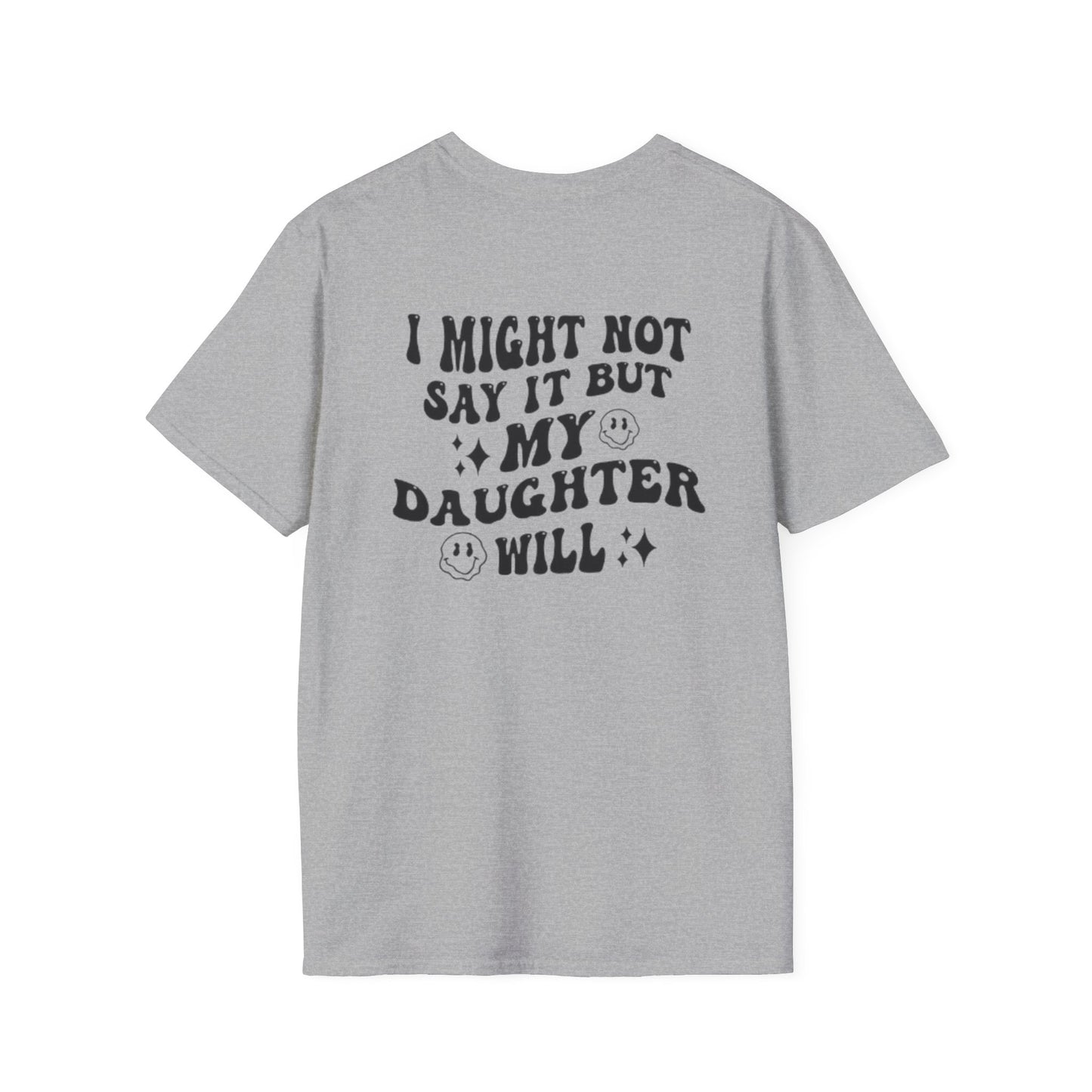 I Might Not Say It But My Daughter Will T-Shirt
