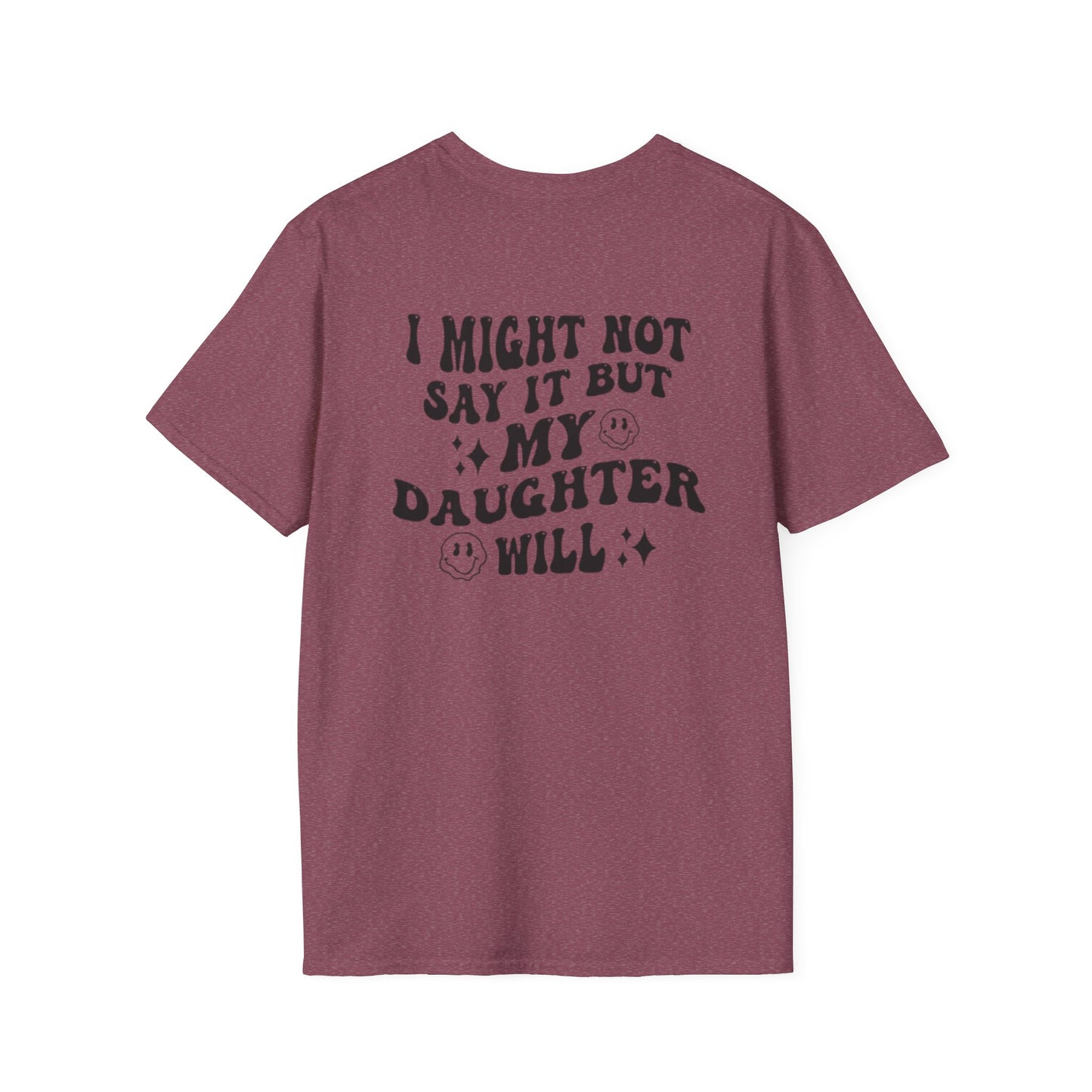 I Might Not Say It But My Daughter Will T-Shirt