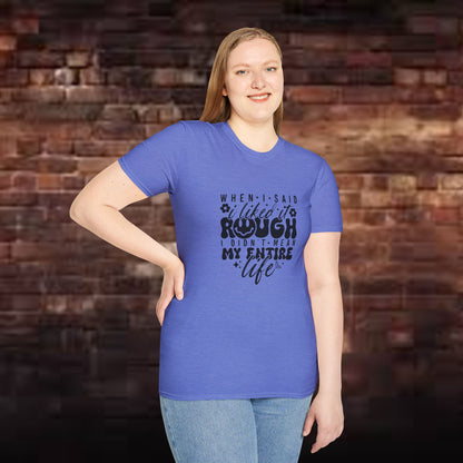 Funny Unisex T-Shirt: 'Liked It Rough' Life Quote Design