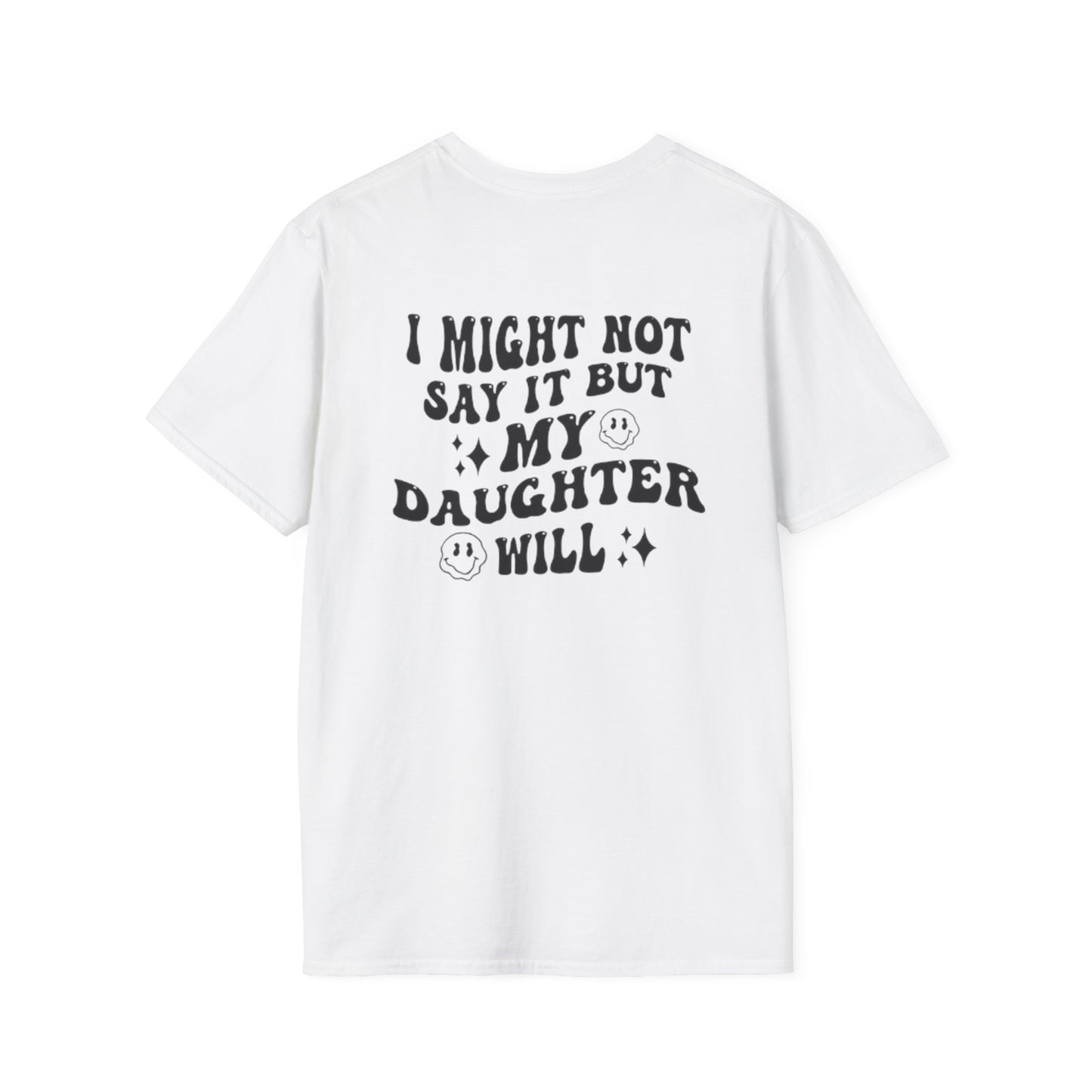I Might Not Say It But My Daughter Will T-Shirt