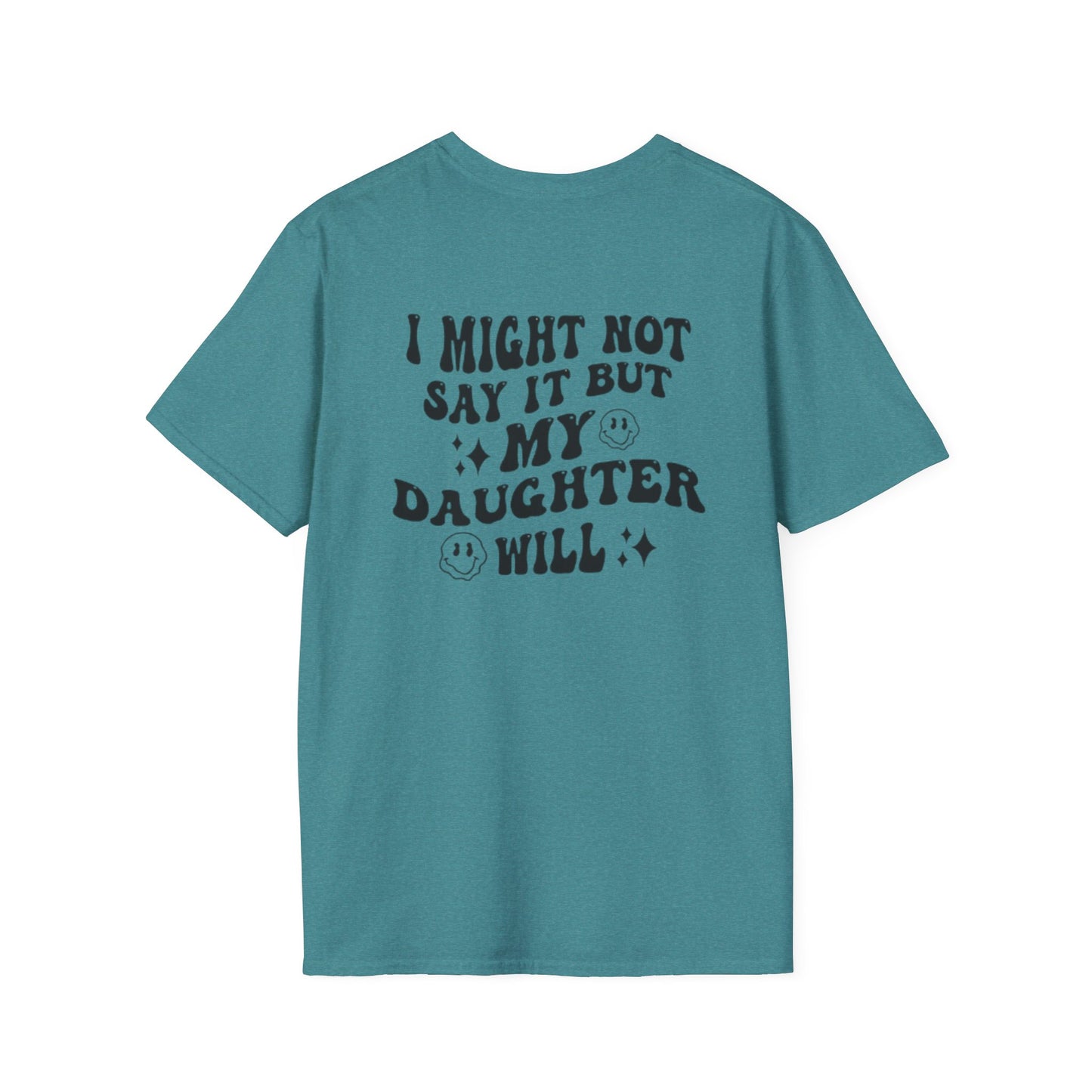I Might Not Say It But My Daughter Will T-Shirt