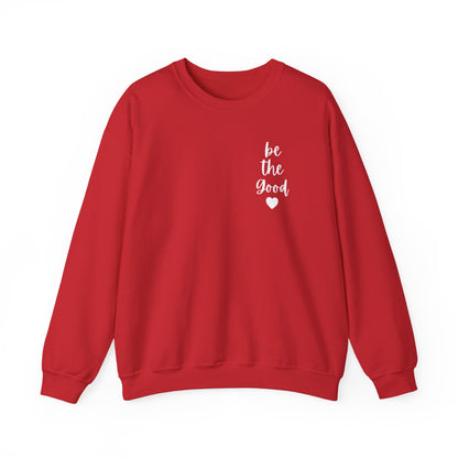 Be the Good Crewneck Sweatshirt — Inspirational Heart Graphic