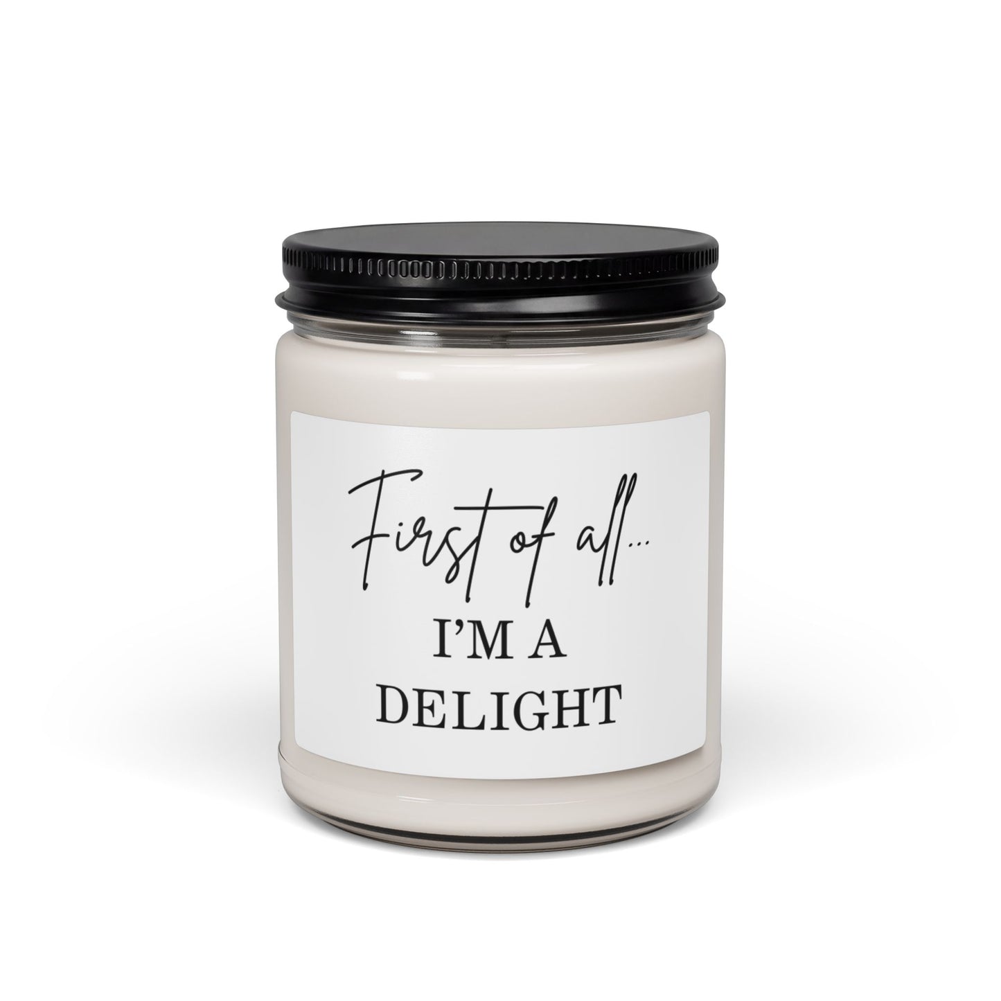 "First of All... I'm a Delight" Scented Soy Candle - 9oz Gift Jar