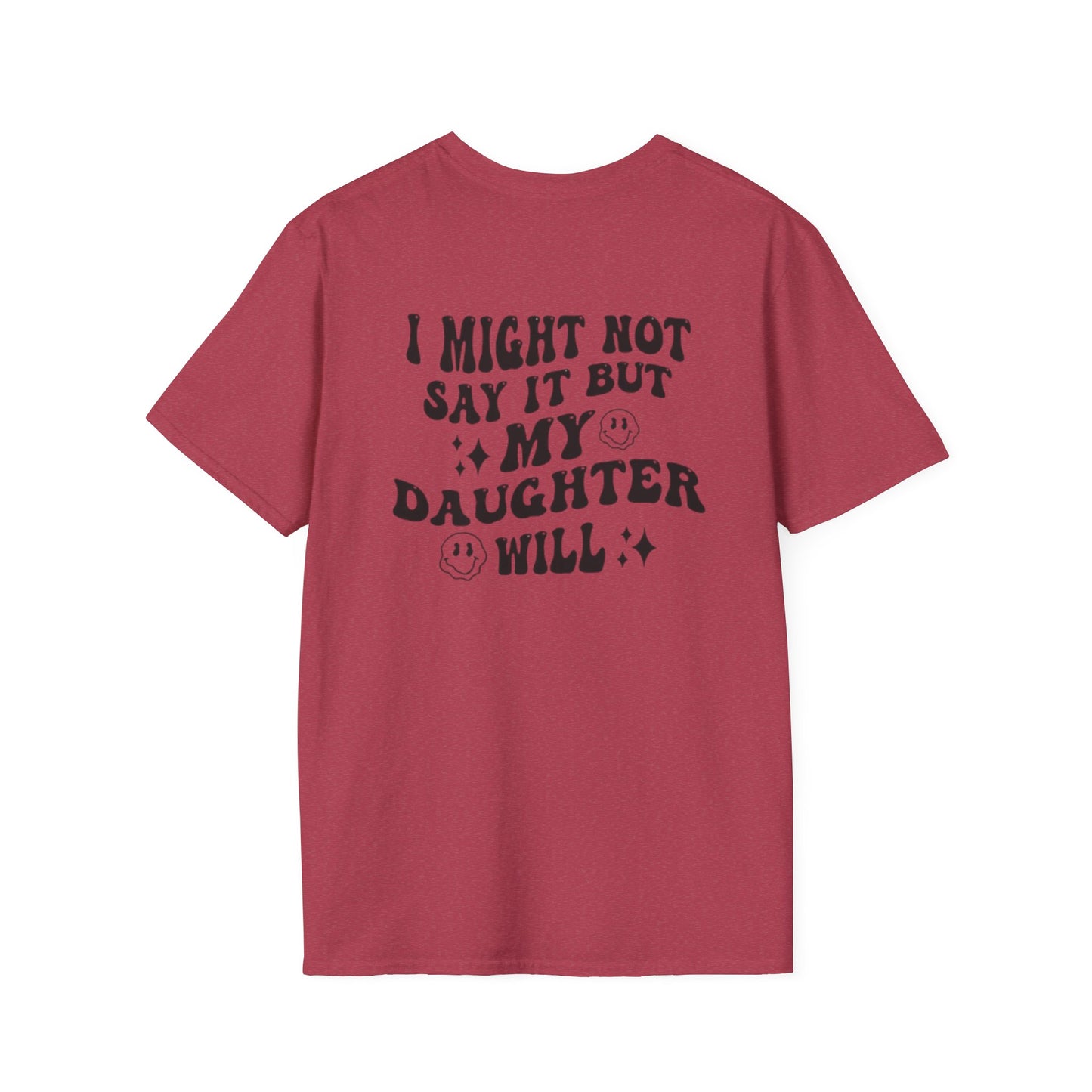 I Might Not Say It But My Daughter Will T-Shirt