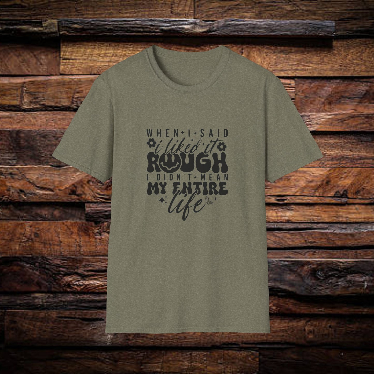 Funny Unisex T-Shirt: 'Liked It Rough' Life Quote Design