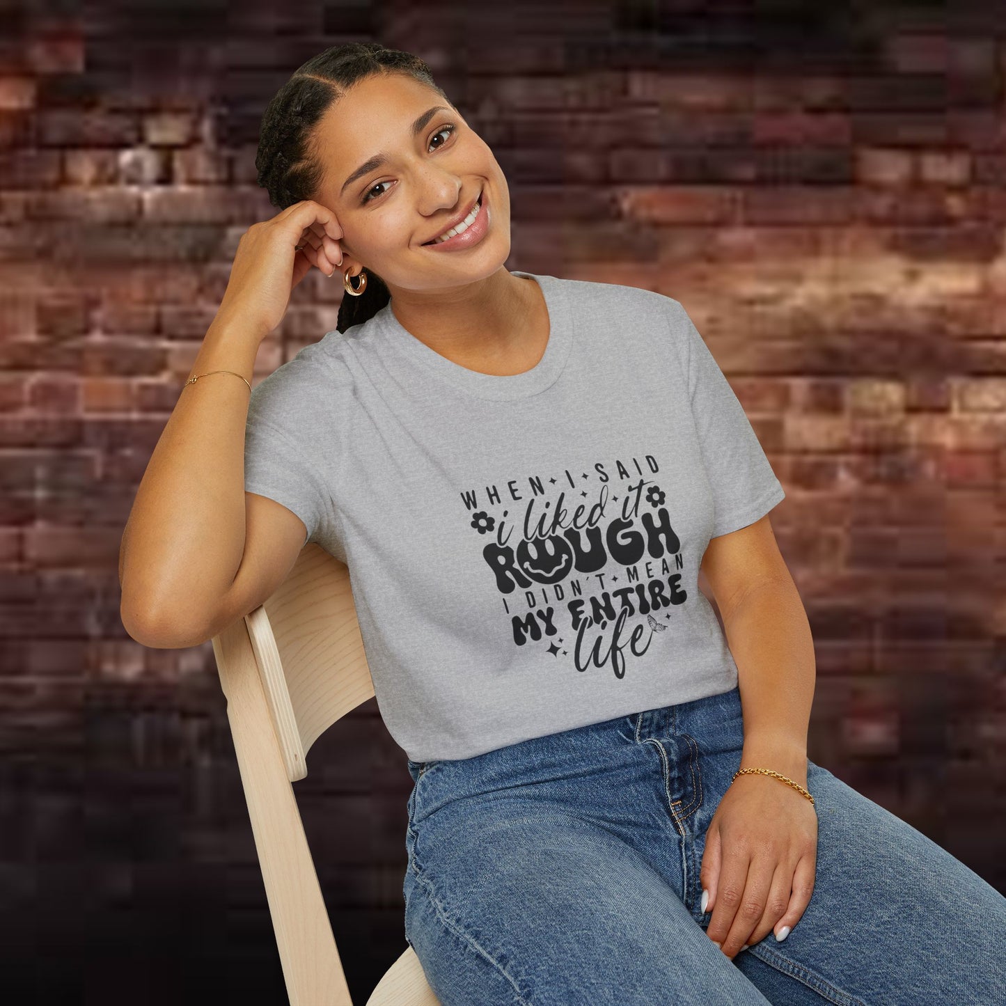 Funny Unisex T-Shirt: 'Liked It Rough' Life Quote Design