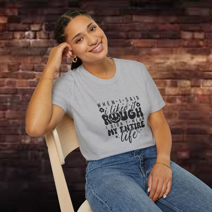 Funny Unisex T-Shirt: 'Liked It Rough' Life Quote Design