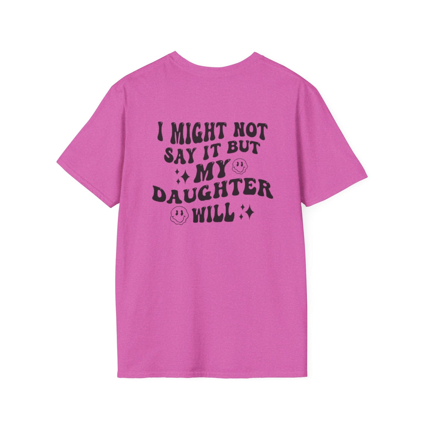 I Might Not Say It But My Daughter Will T-Shirt