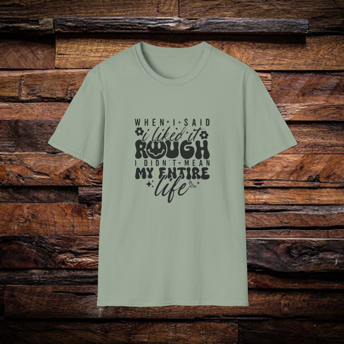 Funny Unisex T-Shirt: 'Liked It Rough' Life Quote Design