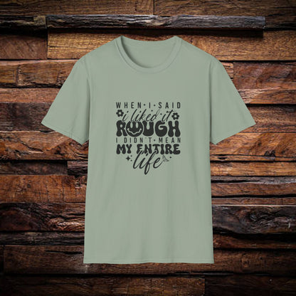Funny Unisex T-Shirt: 'Liked It Rough' Life Quote Design