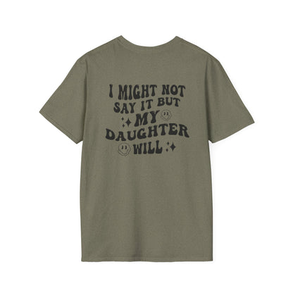 I Might Not Say It But My Daughter Will T-Shirt