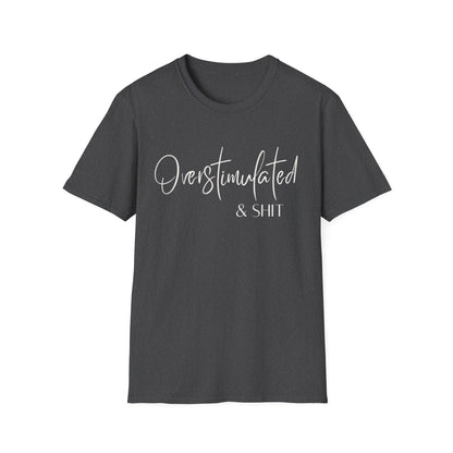 Overstimulated & Shit T-Shirt