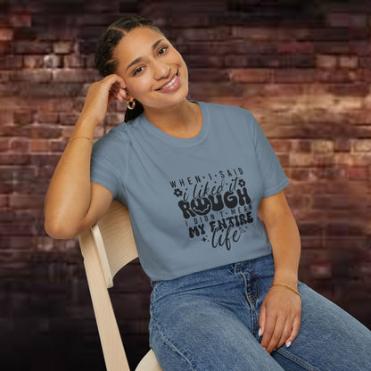 Funny Unisex T-Shirt: 'Liked It Rough' Life Quote Design