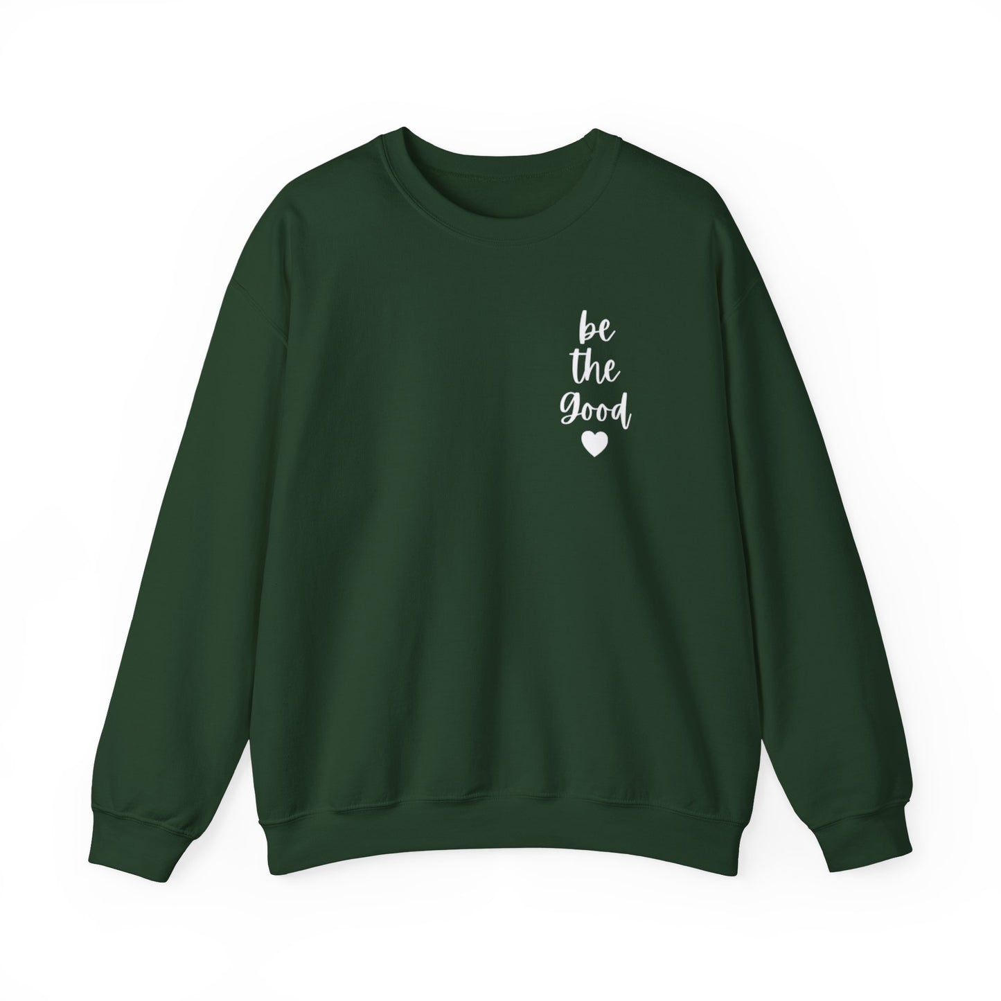 Be the Good Crewneck Sweatshirt — Inspirational Heart Graphic