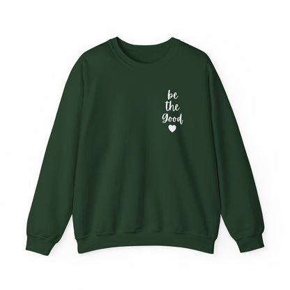 Be the Good Crewneck Sweatshirt — Inspirational Heart Graphic