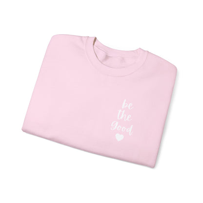 Be the Good Crewneck Sweatshirt — Inspirational Heart Graphic