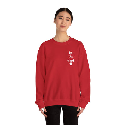 Be the Good Crewneck Sweatshirt — Inspirational Heart Graphic