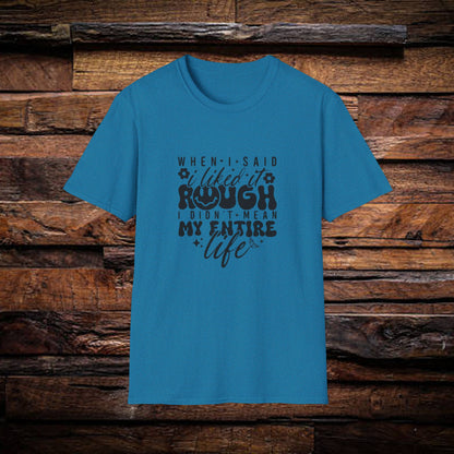 Funny Unisex T-Shirt: 'Liked It Rough' Life Quote Design
