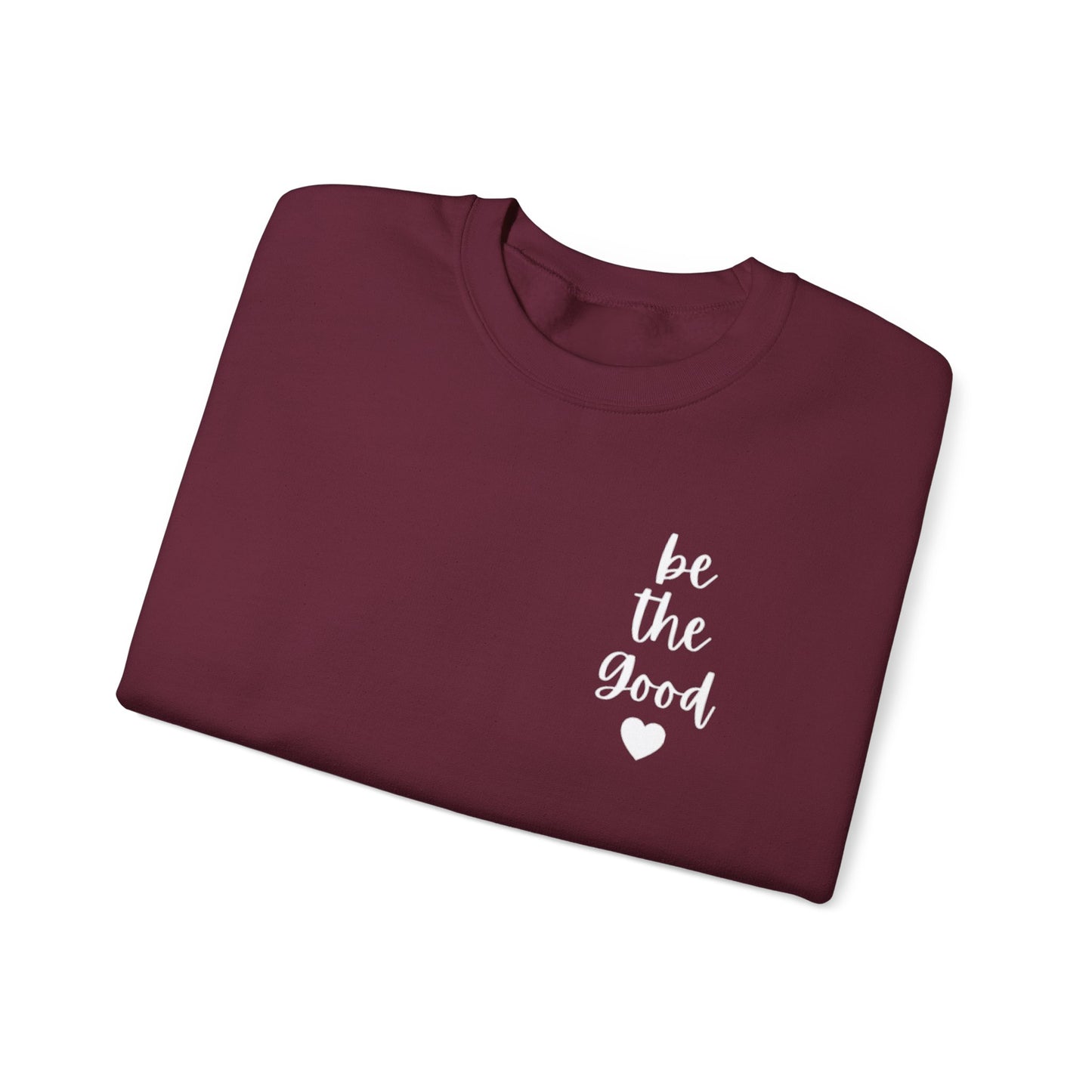 Be the Good Crewneck Sweatshirt — Inspirational Heart Graphic