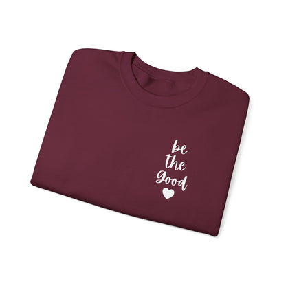Be the Good Crewneck Sweatshirt — Inspirational Heart Graphic