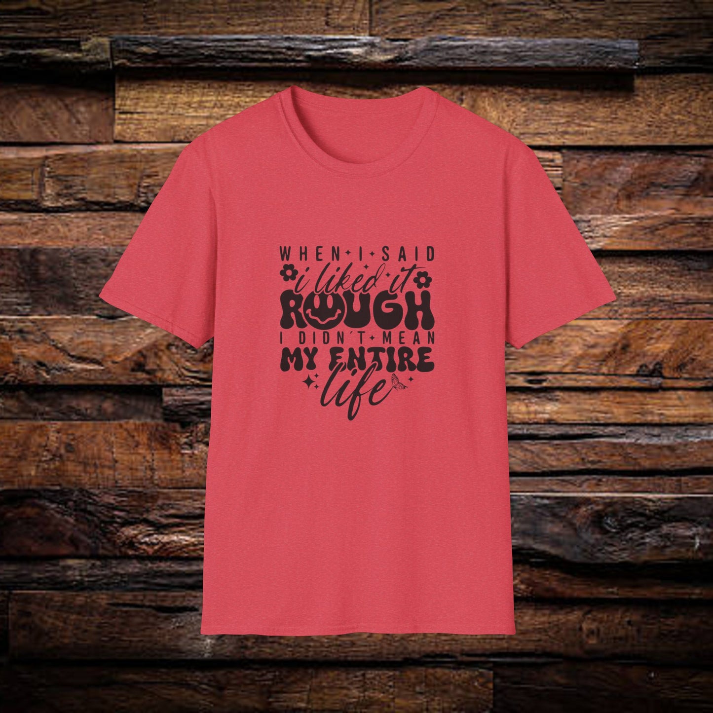 Funny Unisex T-Shirt: 'Liked It Rough' Life Quote Design